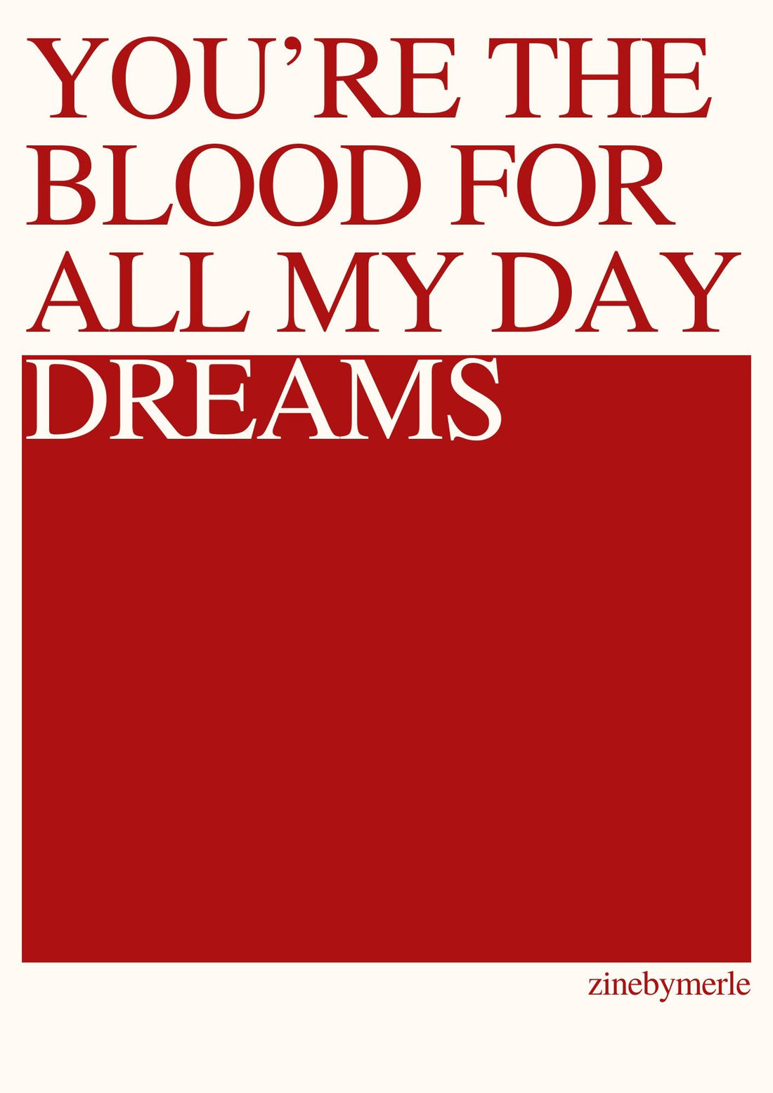 YOU'RE THE BLOOD FOR ALL MY DAYDREAMS - ZINE BY MERLE