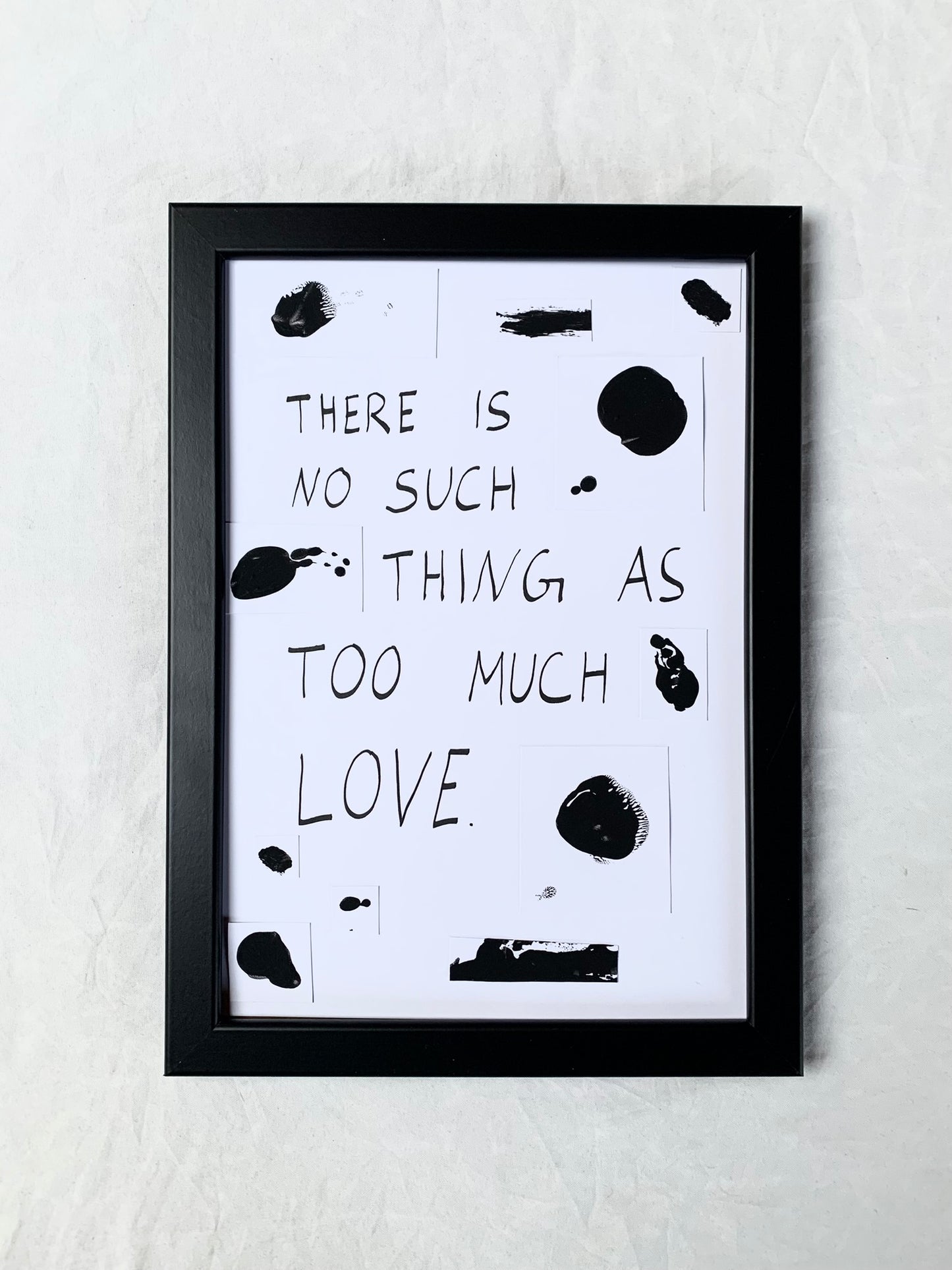 There is no such thing as too much love | A4 Original