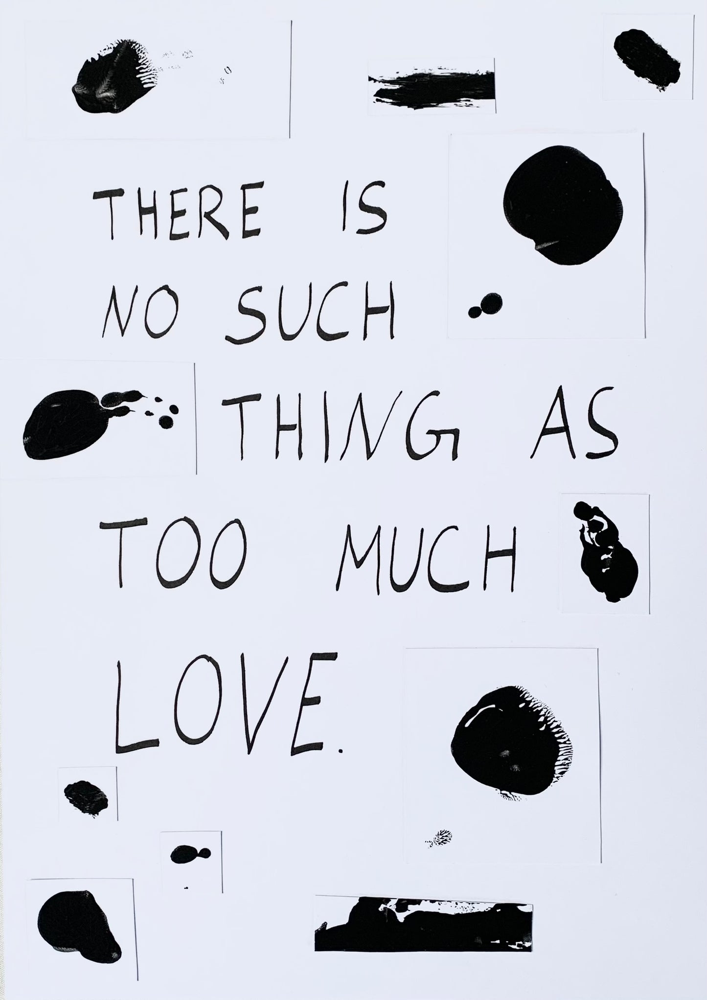 There is no such thing as too much love | A4 original